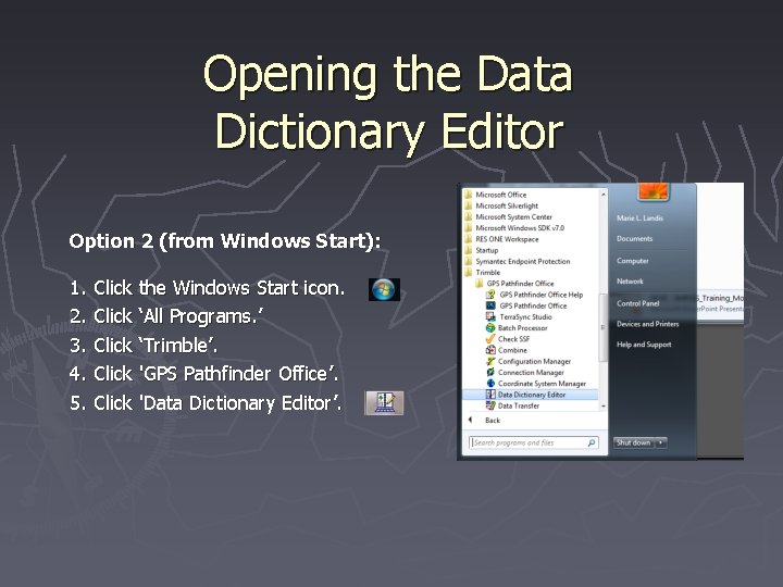 Opening the Data Dictionary Editor Option 2 (from Windows Start): 1. 2. 3. 4.