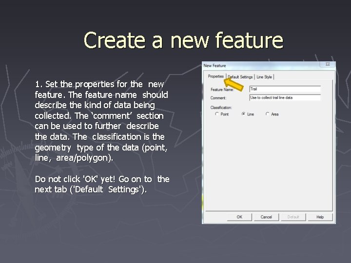 Create a new feature 1. Set the properties for the new feature. The feature