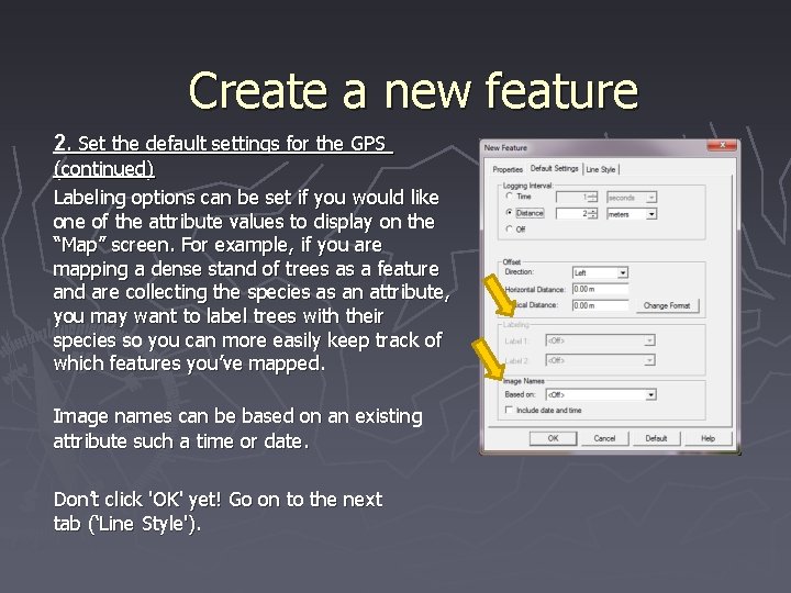 Create a new feature 2. Set the default settings for the GPS (continued) Labeling