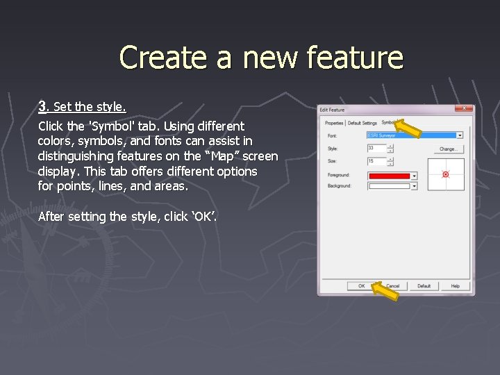 Create a new feature 3. Set the style. Click the 'Symbol' tab. Using different