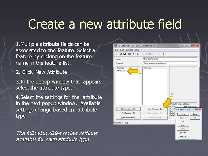 Create a new attribute field 1. Multiple attribute fields can be associated to one
