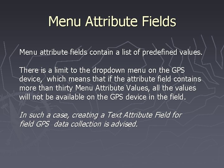 Menu Attribute Fields Menu attribute fields contain a list of predefined values. There is