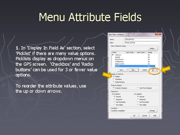 Menu Attribute Fields 1. In 'Display In Field As' section, select 'Picklist' if there