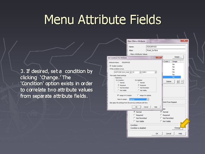 Menu Attribute Fields 3. If desired, set a condition by clicking ‘Change. ’ The