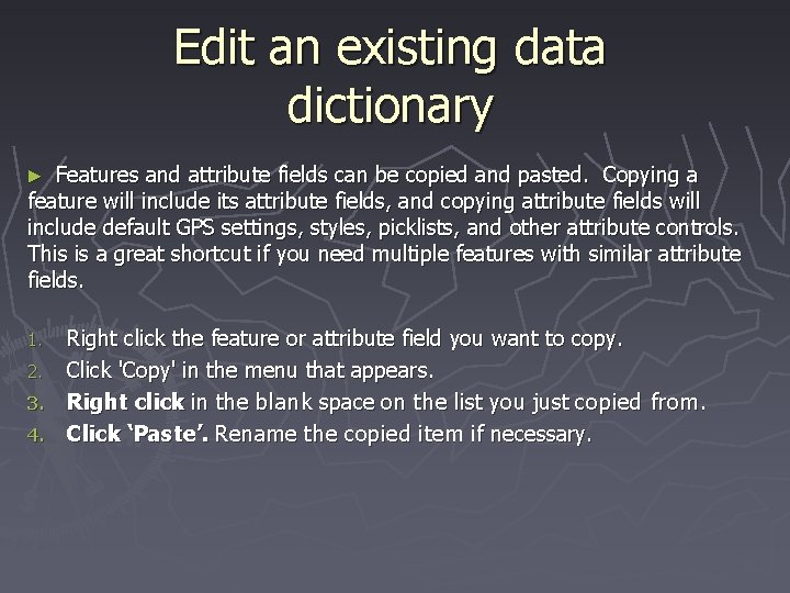 Edit an existing data dictionary Features and attribute fields can be copied and pasted.