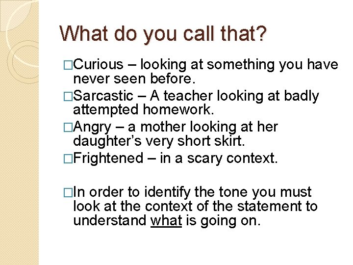 What do you call that? �Curious – looking at something you have never seen