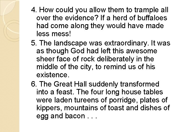 4. How could you allow them to trample all over the evidence? If a