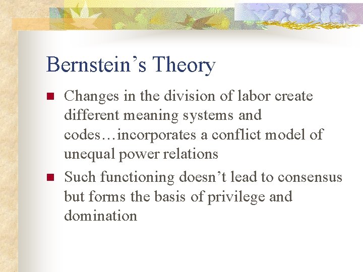 Bernstein’s Theory n n Changes in the division of labor create different meaning systems