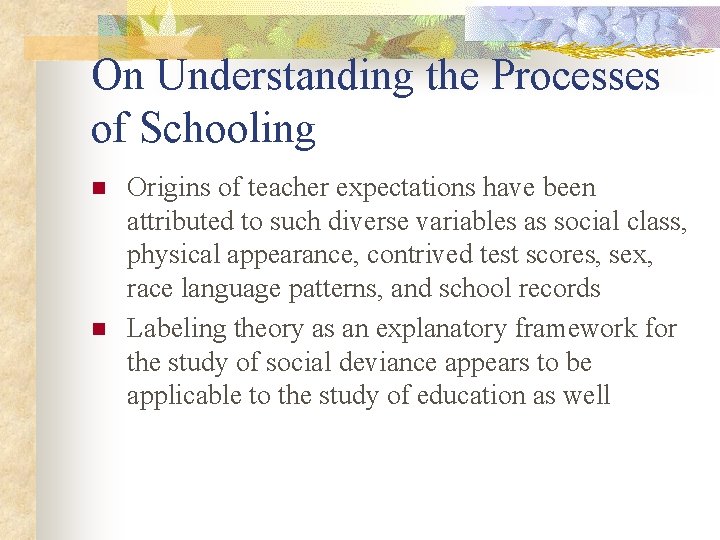 On Understanding the Processes of Schooling n n Origins of teacher expectations have been