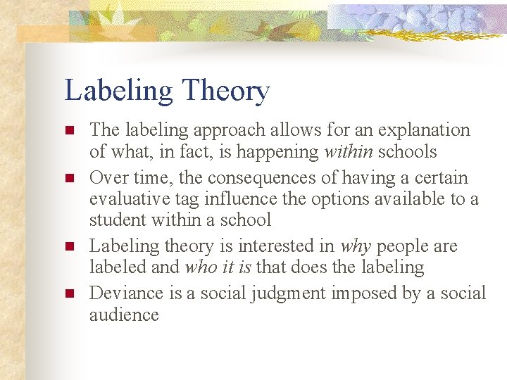 Labeling Theory n n The labeling approach allows for an explanation of what, in