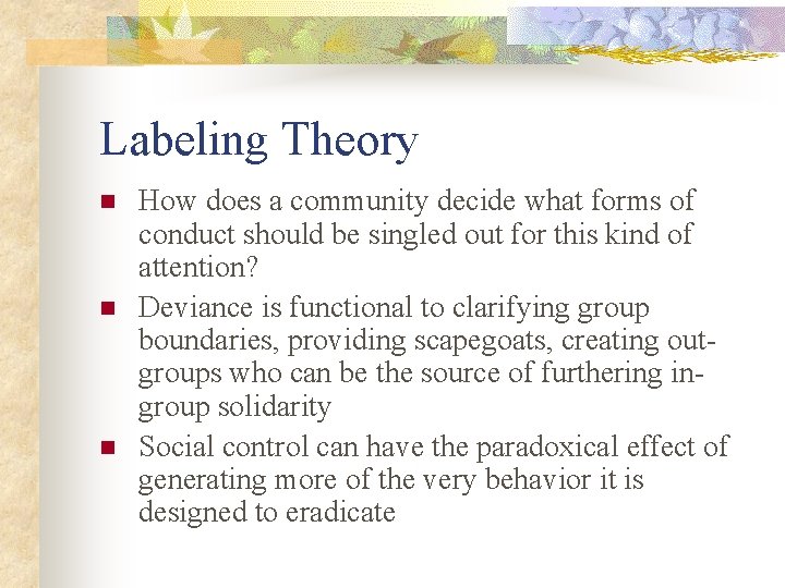 Labeling Theory n n n How does a community decide what forms of conduct