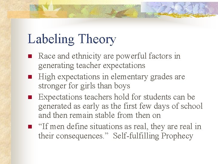Labeling Theory n n Race and ethnicity are powerful factors in generating teacher expectations