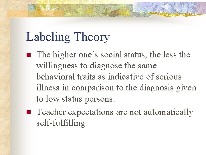 Labeling Theory n n The higher one’s social status, the less the willingness to