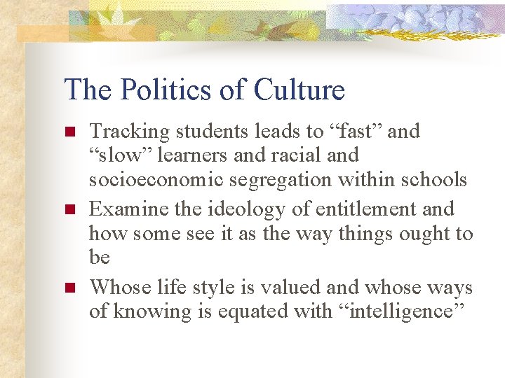 The Politics of Culture n n n Tracking students leads to “fast” and “slow”