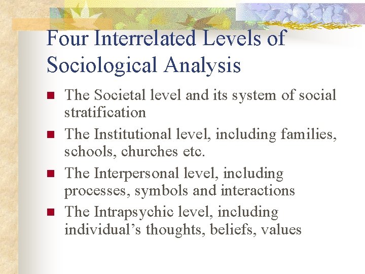 Four Interrelated Levels of Sociological Analysis n n The Societal level and its system
