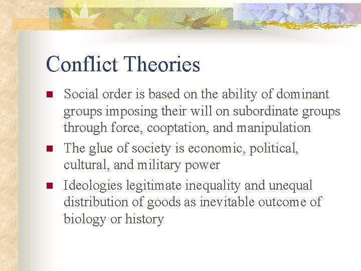 Conflict Theories n n n Social order is based on the ability of dominant