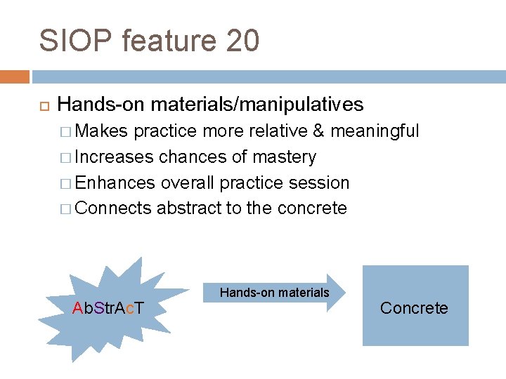 SIOP feature 20 Hands-on materials/manipulatives � Makes practice more relative & meaningful � Increases