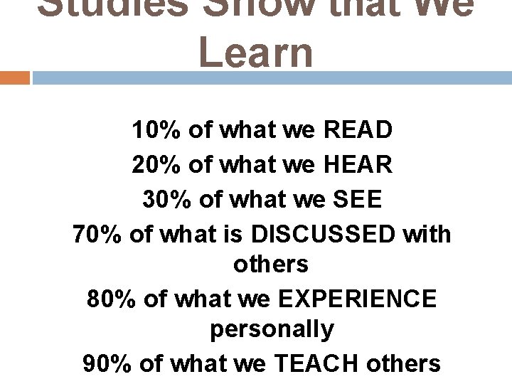 Studies Show that We Learn 10% of what we READ 20% of what we