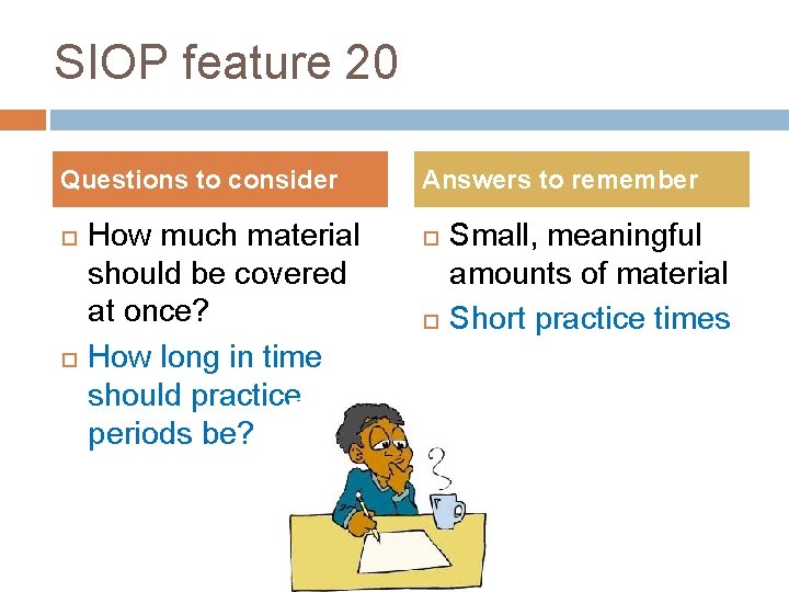 SIOP feature 20 Questions to consider How much material should be covered at once?