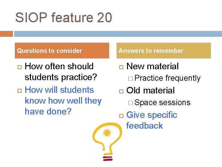 SIOP feature 20 Questions to consider How often should students practice? How will students