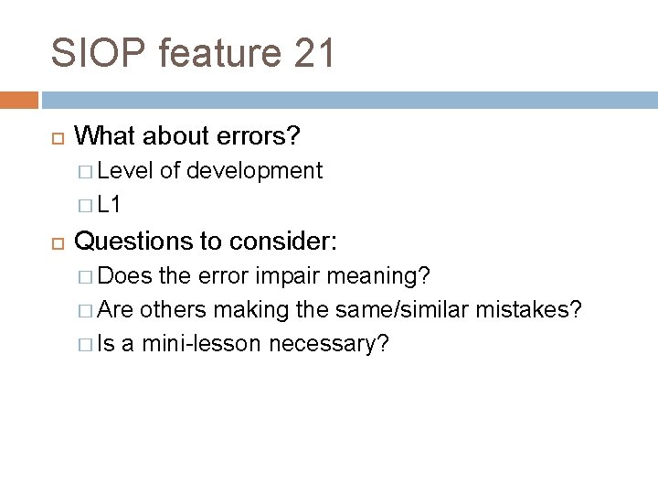 SIOP feature 21 What about errors? � Level of development � L 1 Questions