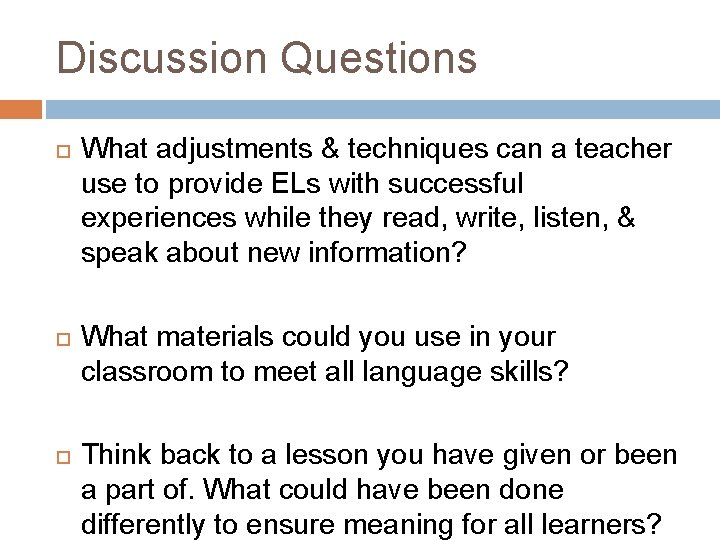 Discussion Questions What adjustments & techniques can a teacher use to provide ELs with