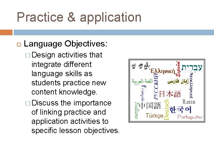 Practice & application Language Objectives: � Design activities that integrate different language skills as