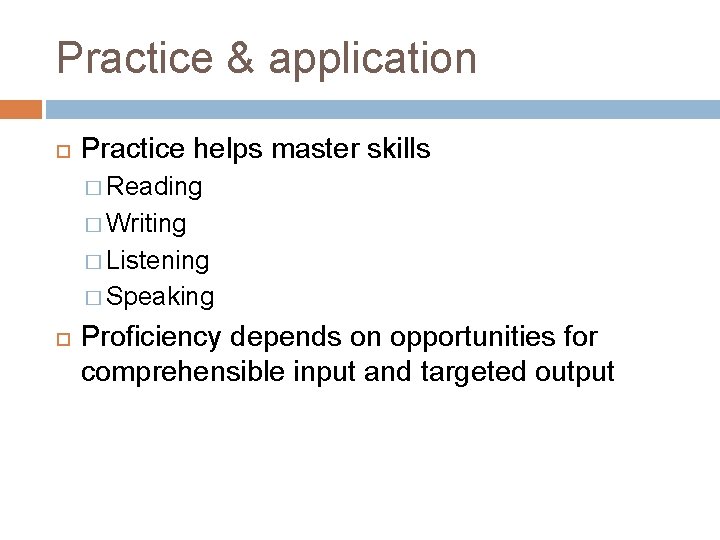 Practice & application Practice helps master skills � Reading � Writing � Listening �