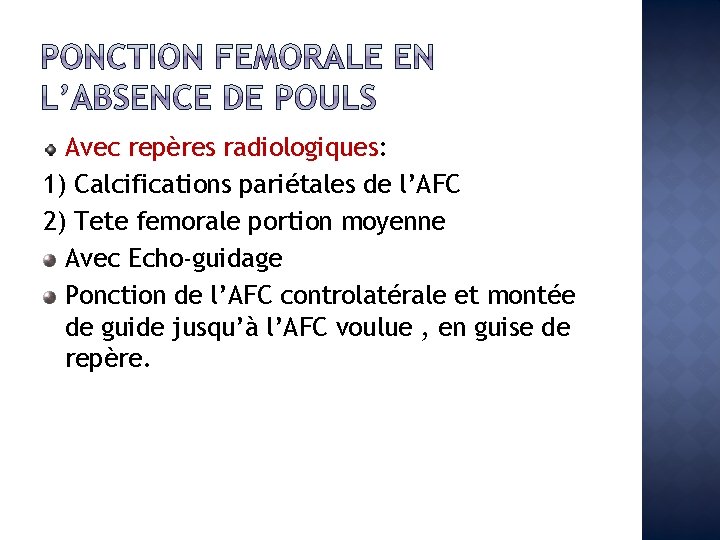 Avec repères radiologiques: 1) Calcifications pariétales de l’AFC 2) Tete femorale portion moyenne Avec