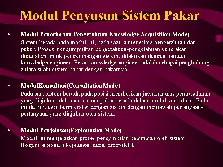 Modul Penyusun Sistem Pakar • Modul Penerimaan Pengetahuan Knowledge Acquisition Mode) Sistem berada pada