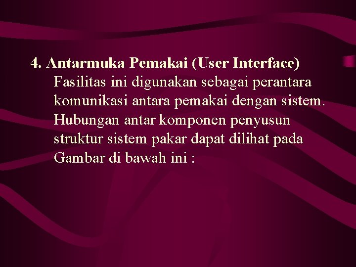 4. Antarmuka Pemakai (User Interface) Fasilitas ini digunakan sebagai perantara komunikasi antara pemakai dengan