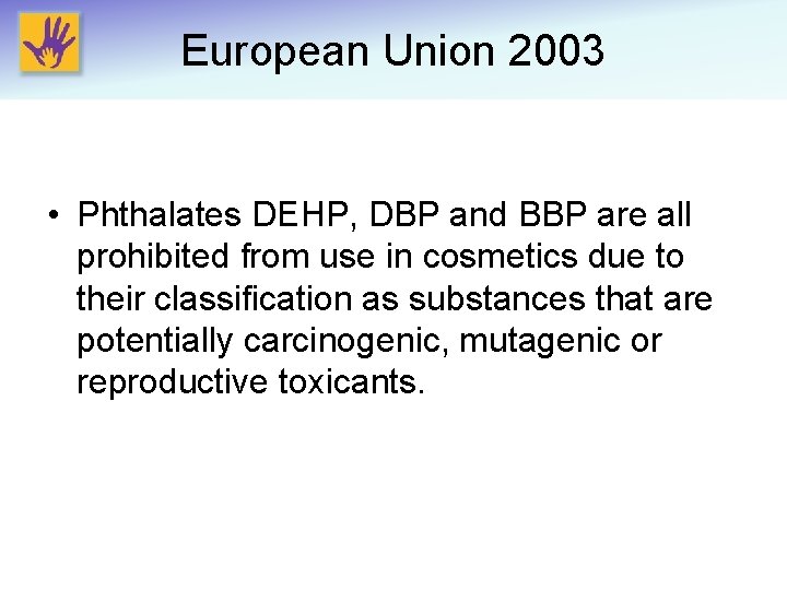 European Union 2003 • Phthalates DEHP, DBP and BBP are all prohibited from use