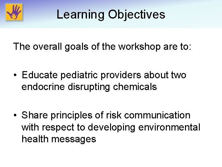 Learning Objectives The overall goals of the workshop are to: • Educate pediatric providers