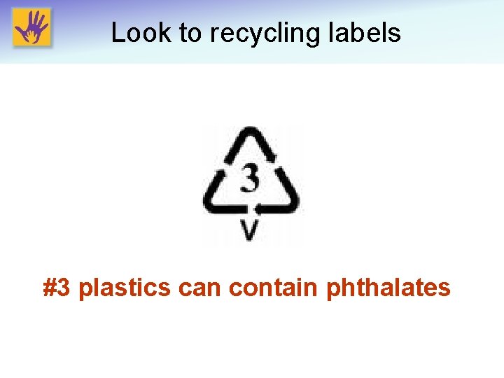 Look to recycling labels #3 plastics can contain phthalates 