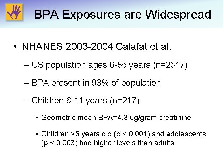 BPA Exposures are Widespread • NHANES 2003 -2004 Calafat et al. – US population