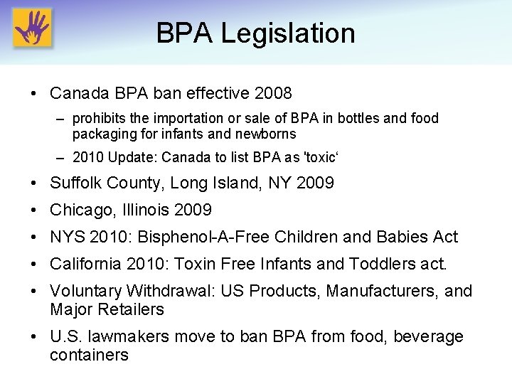 BPA Legislation • Canada BPA ban effective 2008 – prohibits the importation or sale