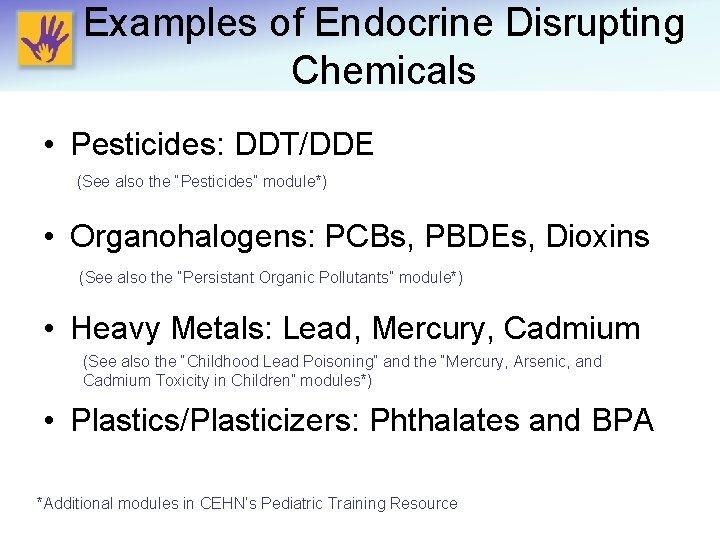 Examples of Endocrine Disrupting Chemicals • Pesticides: DDT/DDE (See also the “Pesticides” module*) •