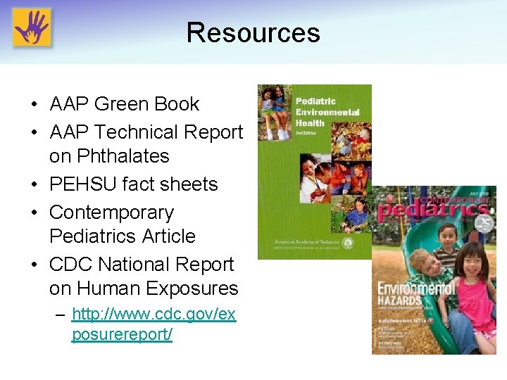 Resources • AAP Green Book • AAP Technical Report on Phthalates • PEHSU fact