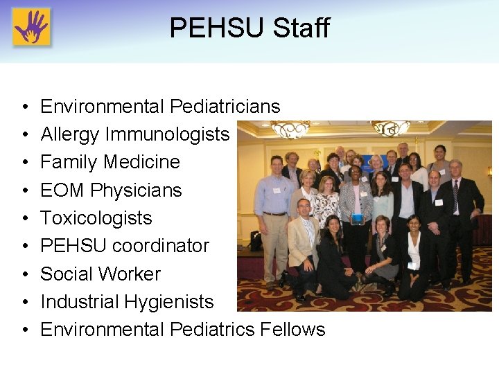 PEHSU Staff • • • Environmental Pediatricians Allergy Immunologists Family Medicine EOM Physicians Toxicologists