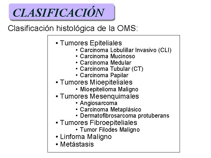 CLASIFICACIÓN Clasificación histológica de la OMS: • Tumores Epiteliales • • • Carcinoma Lobulillar CLASIFICACIÓN Clasificación histológica de la OMS: • Tumores Epiteliales • • • Carcinoma Lobulillar