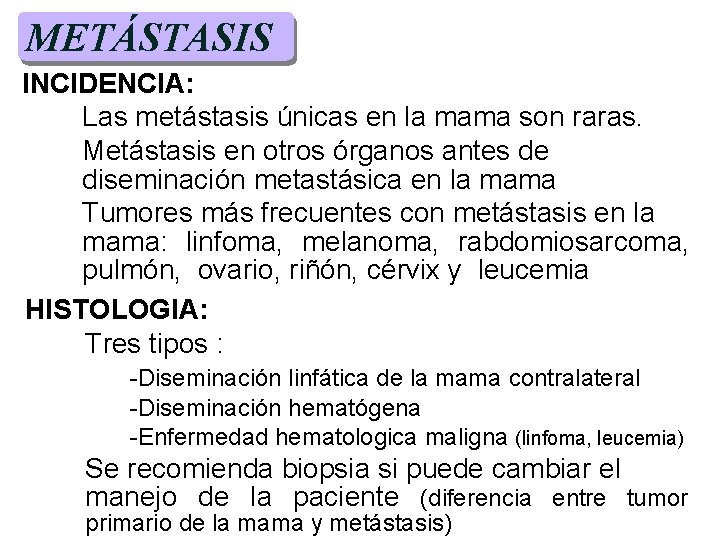 METÁSTASIS INCIDENCIA: Las metástasis únicas en la mama son raras. Metástasis en otros órganos METÁSTASIS INCIDENCIA: Las metástasis únicas en la mama son raras. Metástasis en otros órganos