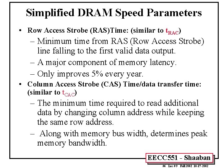 Simplified DRAM Speed Parameters • Row Access Strobe (RAS)Time: (similar to t. RAC) –