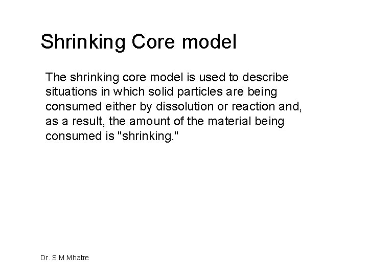 Shrinking Core model The shrinking core model is used to describe situations in which Shrinking Core model The shrinking core model is used to describe situations in which