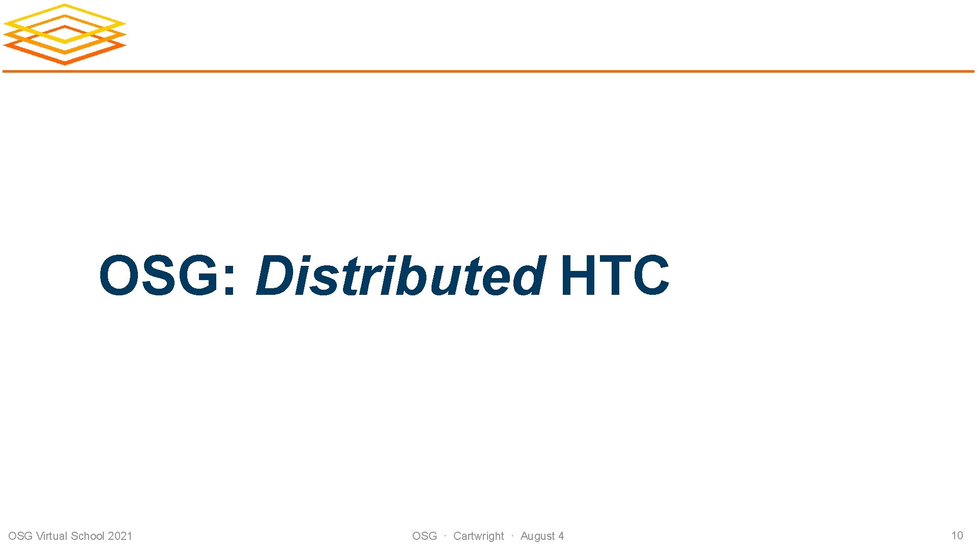 OSG: Distributed HTC OSG Virtual School 2021 OSG · Cartwright · August 4 10