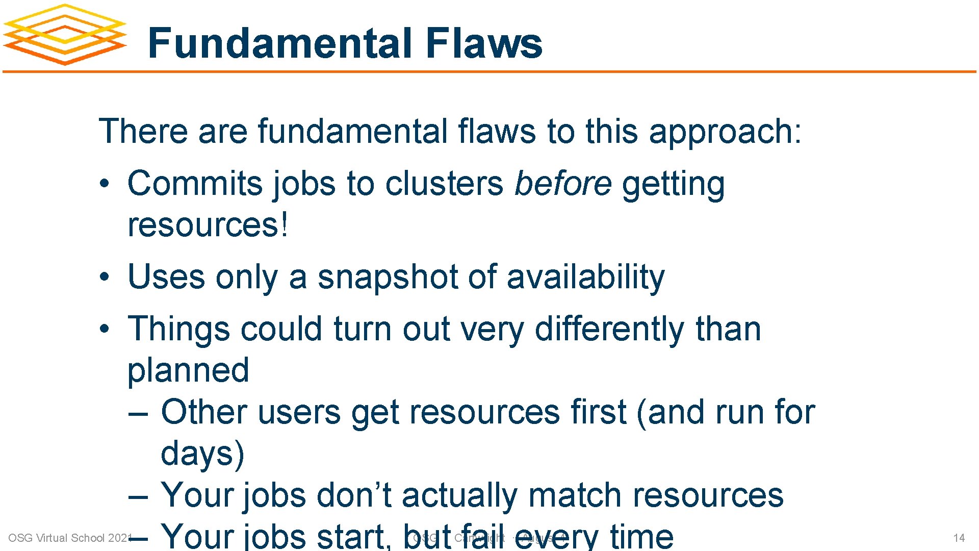 Fundamental Flaws There are fundamental flaws to this approach: • Commits jobs to clusters