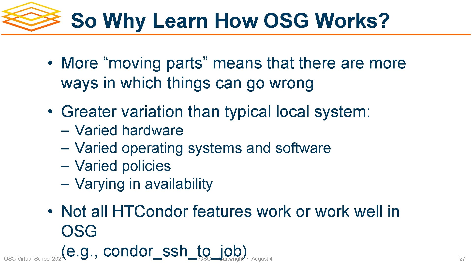 So Why Learn How OSG Works? • More “moving parts” means that there are