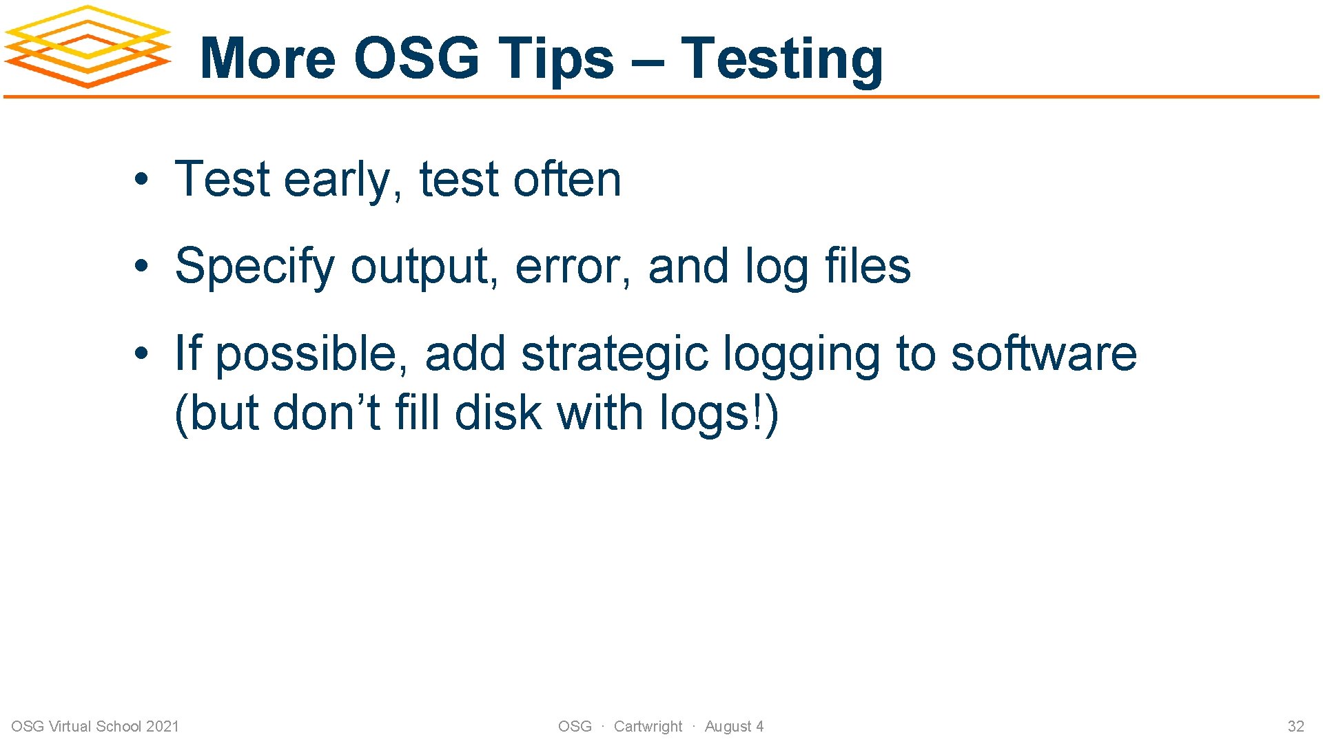 More OSG Tips – Testing • Test early, test often • Specify output, error,