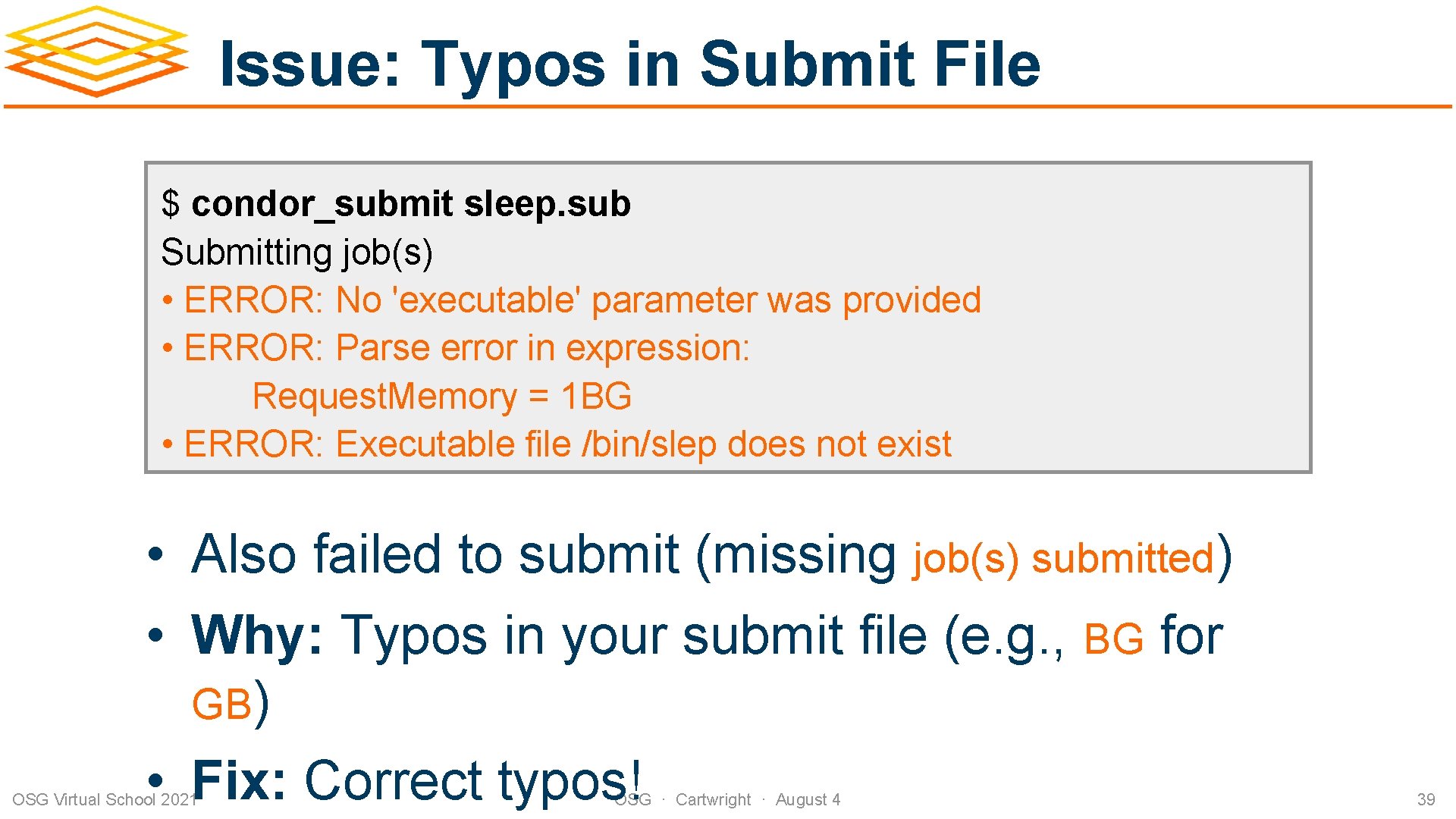 Issue: Typos in Submit File $ condor_submit sleep. sub Submitting job(s) • ERROR: No