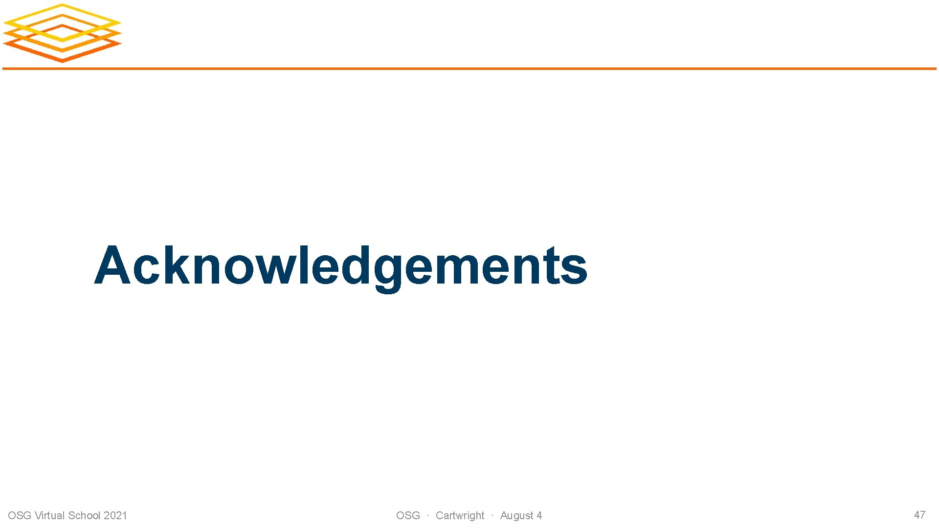 Acknowledgements OSG Virtual School 2021 OSG · Cartwright · August 4 47 