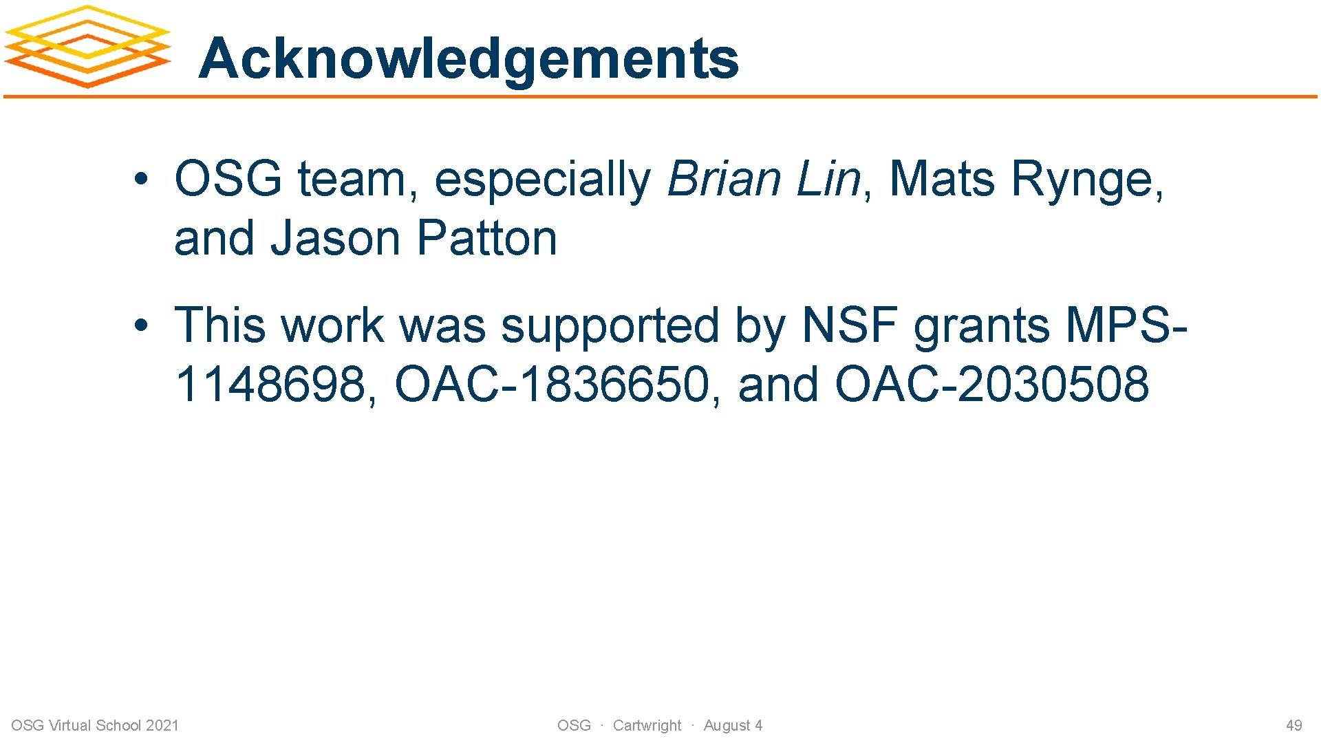 Acknowledgements • OSG team, especially Brian Lin, Mats Rynge, and Jason Patton • This